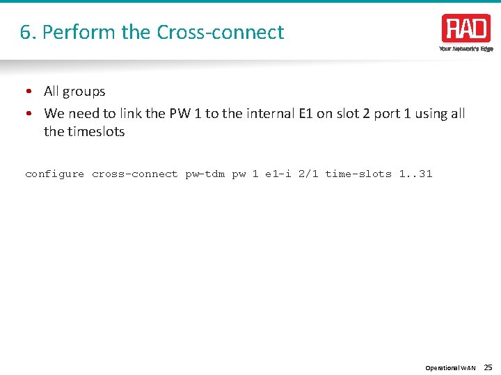 6. Perform the Cross-connect • All groups • We need to link the PW