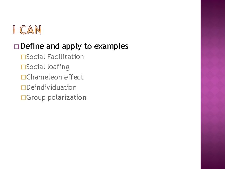 � Define �Social and apply to examples Facilitation �Social loafing �Chameleon effect �Deindividuation �Group