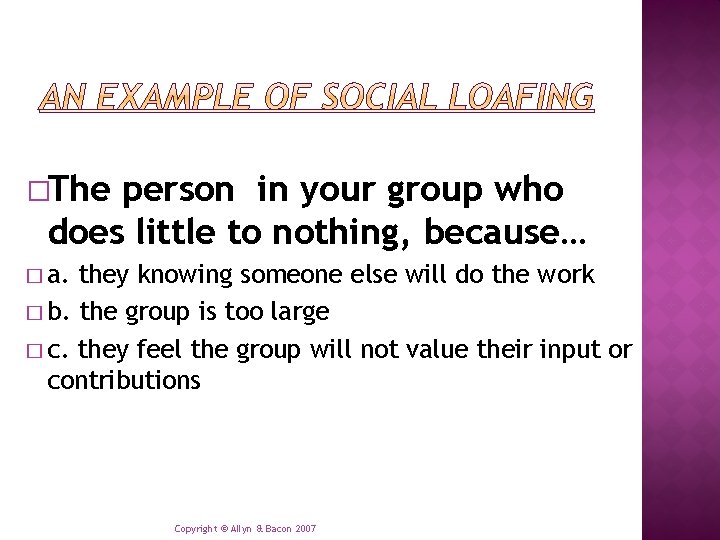 �The person in your group who does little to nothing, because… � a. they