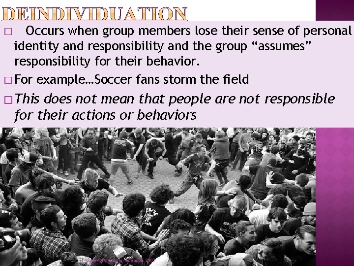 Occurs when group members lose their sense of personal identity and responsibility and the