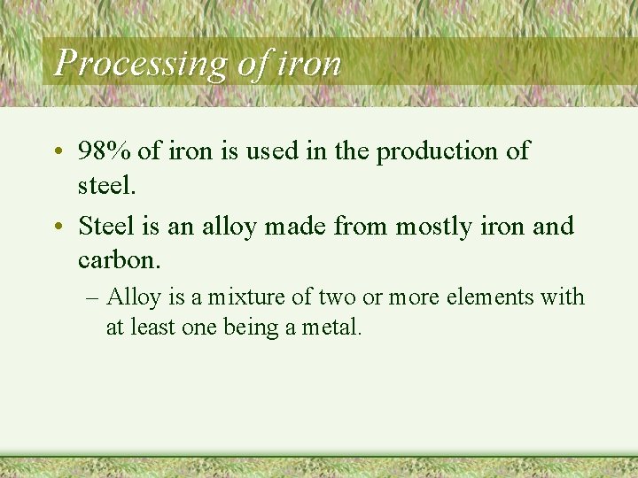 Processing of iron • 98% of iron is used in the production of steel.