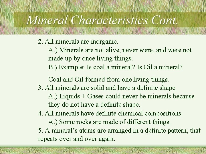 Mineral Characteristics Cont. 2. All minerals are inorganic. A. ) Minerals are not alive,