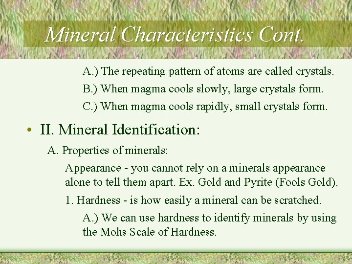 Mineral Characteristics Cont. A. ) The repeating pattern of atoms are called crystals. B.