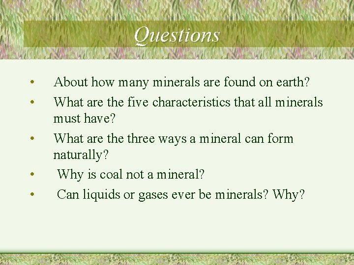 Questions • • • About how many minerals are found on earth? What are