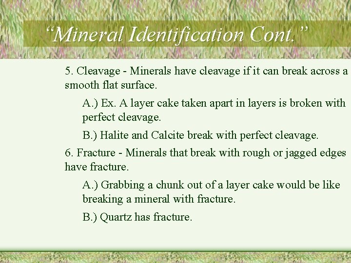 “Mineral Identification Cont. ” 5. Cleavage - Minerals have cleavage if it can break