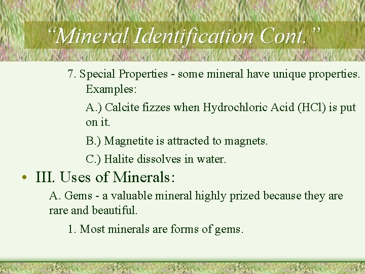 “Mineral Identification Cont. ” 7. Special Properties - some mineral have unique properties. Examples: