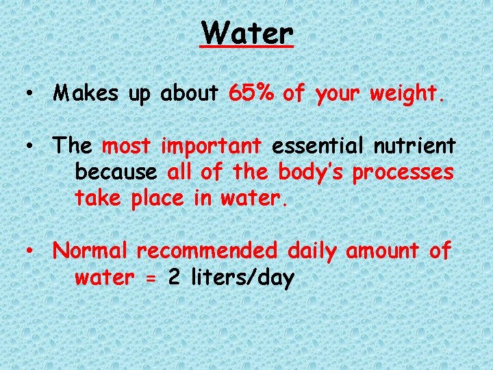 Water • Makes up about 65% of your weight. • The most important essential