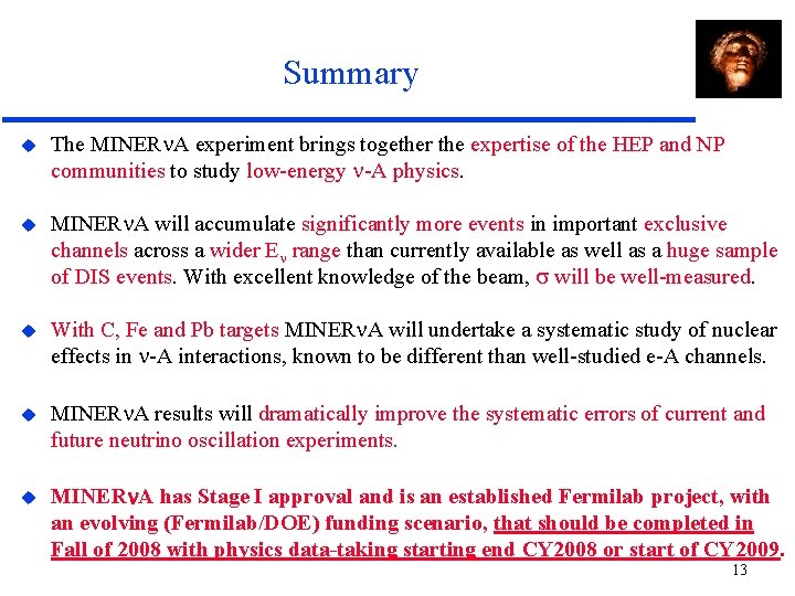 Summary The MINER A experiment brings together the expertise of the HEP and NP