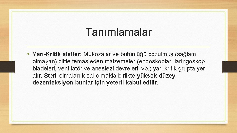 Tanımlamalar • Yarı-Kritik aletler: Mukozalar ve bütünlüğü bozulmuş (sağlam olmayan) ciltle temas eden malzemeler