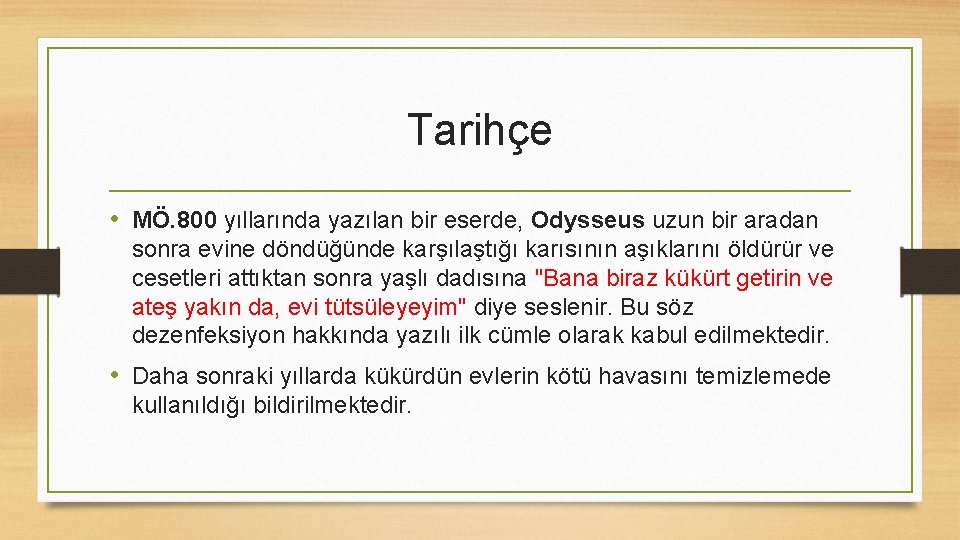 Tarihçe • MÖ. 800 yıllarında yazılan bir eserde, Odysseus uzun bir aradan sonra evine