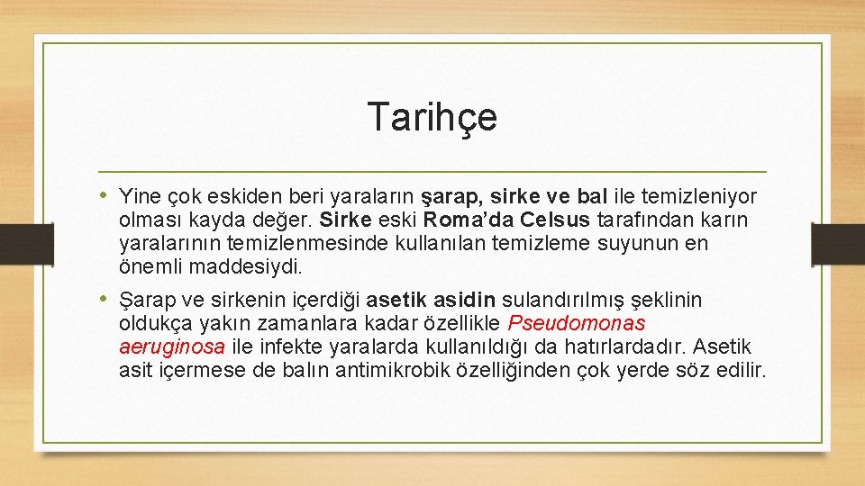 Tarihçe • Yine çok eskiden beri yaraların şarap, sirke ve bal ile temizleniyor olması