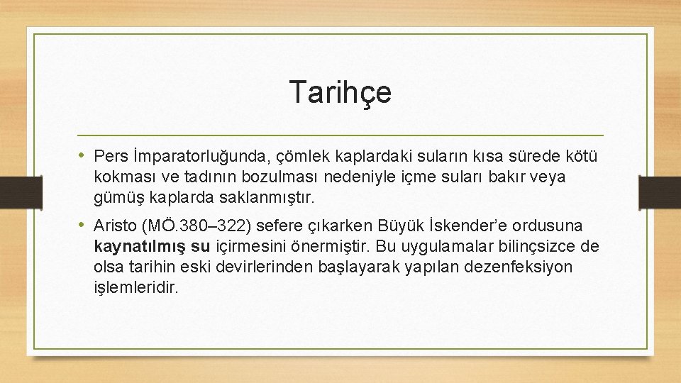 Tarihçe • Pers İmparatorluğunda, çömlek kaplardaki suların kısa sürede kötü kokması ve tadının bozulması