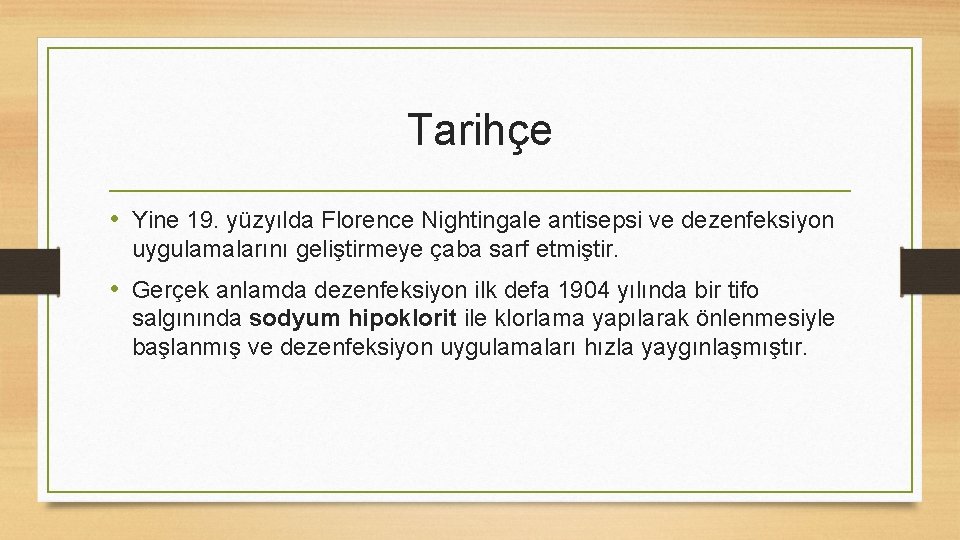 Tarihçe • Yine 19. yüzyılda Florence Nightingale antisepsi ve dezenfeksiyon uygulamalarını geliştirmeye çaba sarf