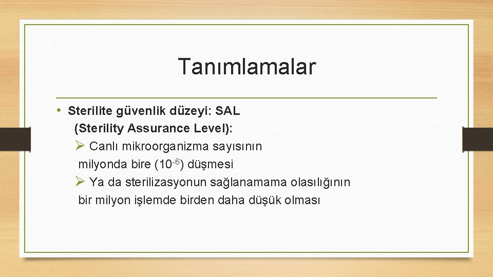 Tanımlamalar • Sterilite güvenlik düzeyi: SAL (Sterility Assurance Level): Ø Canlı mikroorganizma sayısının milyonda