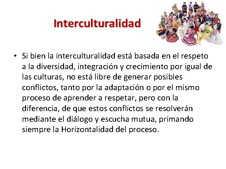 Interculturalidad • Si bien la interculturalidad está basada en el respeto a la diversidad,