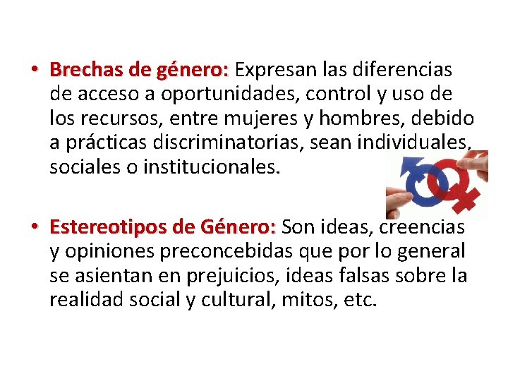  • Brechas de género: Expresan las diferencias de acceso a oportunidades, control y