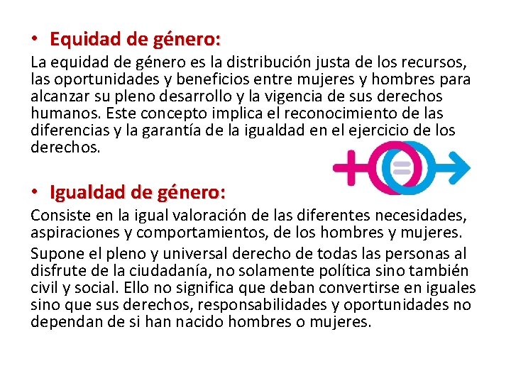  • Equidad de género: La equidad de género es la distribución justa de