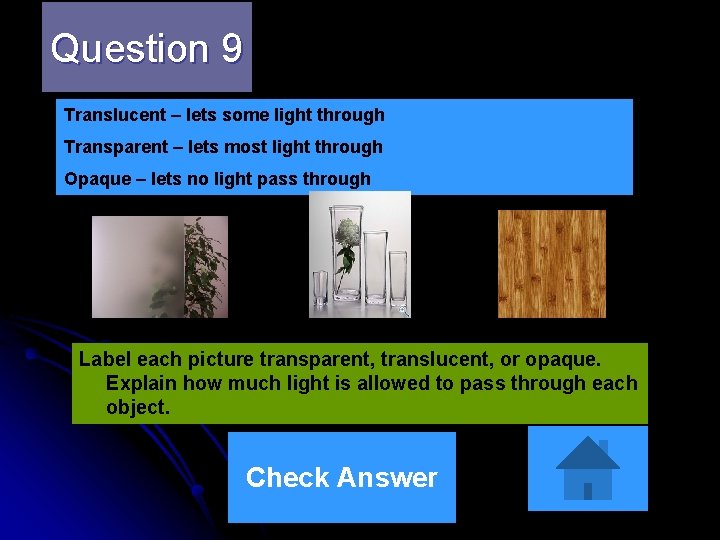 Question 9 Translucent – lets some light through Transparent – lets most light through