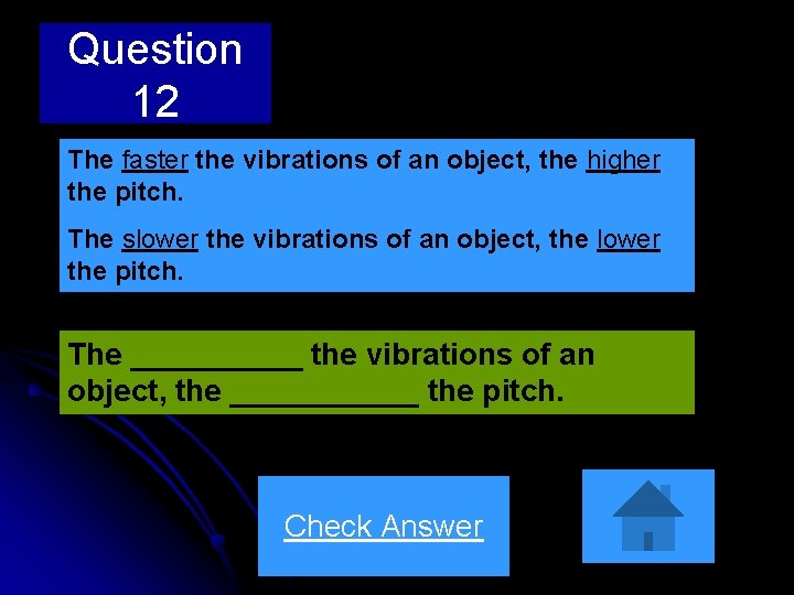 Question 12 The faster the vibrations of an object, the higher the pitch. The