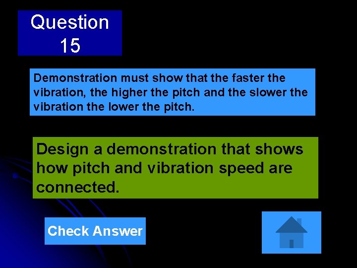 Question 15 Demonstration must show that the faster the vibration, the higher the pitch