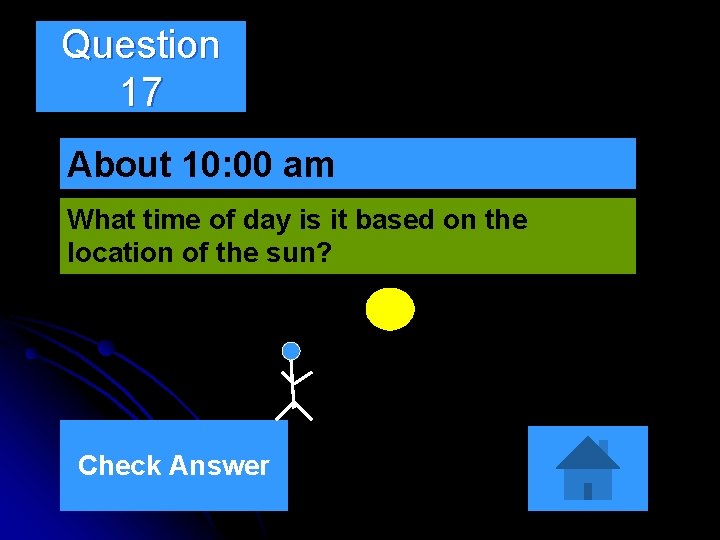 Question 17 About 10: 00 am What time of day is it based on