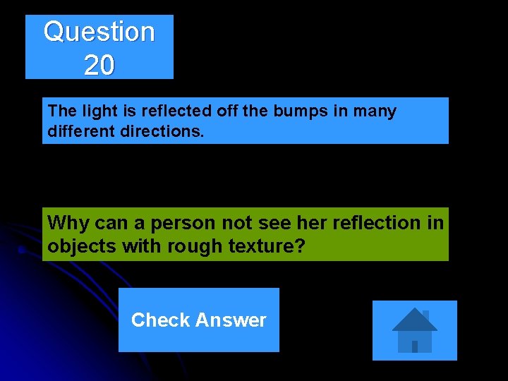 Question 20 The light is reflected off the bumps in many different directions. Why