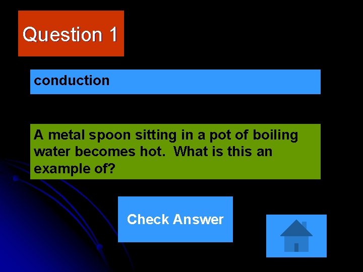 Question 1 conduction A metal spoon sitting in a pot of boiling water becomes