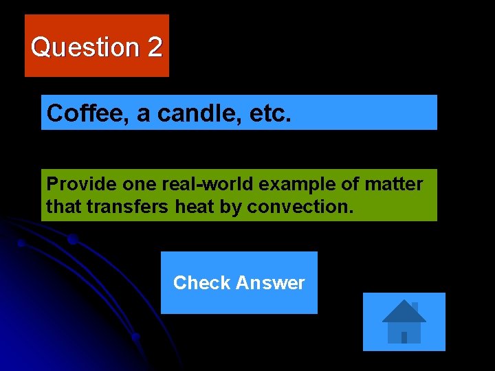 Question 2 Coffee, a candle, etc. Provide one real-world example of matter that transfers