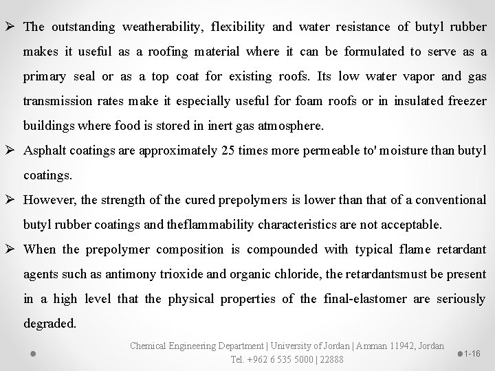 Ø The outstanding weatherability, flexibility and water resistance of butyl rubber makes it useful