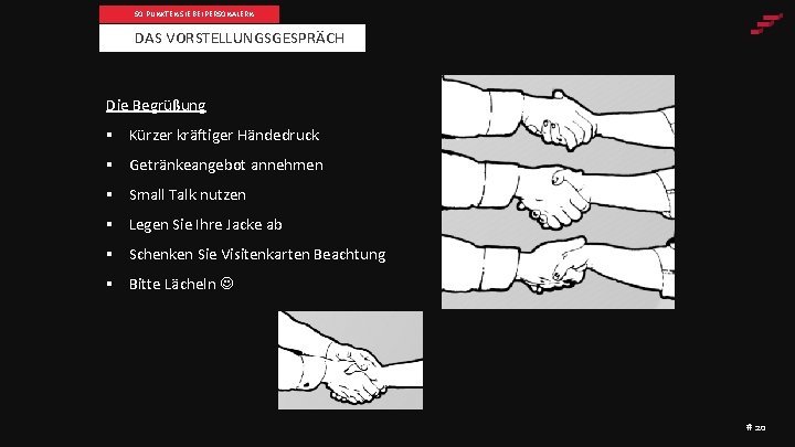 SO PUNKTEN SIE BEI PERSONALERN DAS VORSTELLUNGSGESPRÄCH Die Begrüßung § Kürzer kräftiger Händedruck §