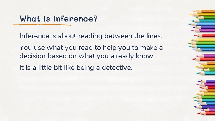 What is inference? Inference is about reading between the lines. You use what you