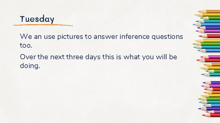 Tuesday We an use pictures to answer inference questions too. Over the next three