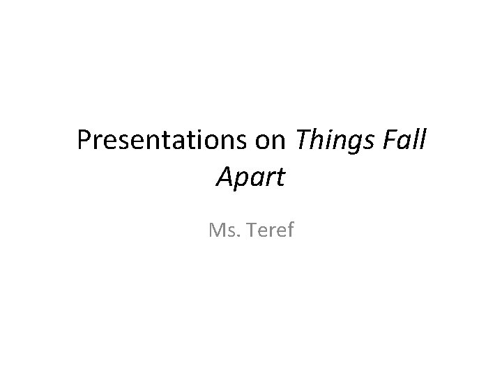 Presentations on Things Fall Apart Ms. Teref 