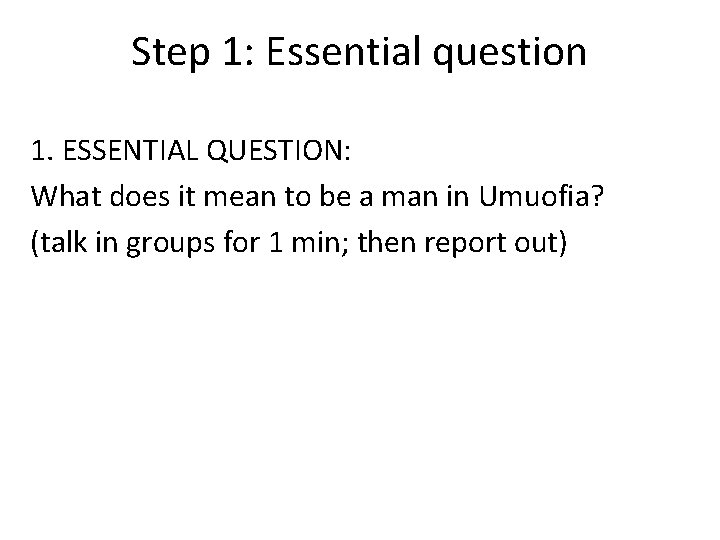 Step 1: Essential question 1. ESSENTIAL QUESTION: What does it mean to be a