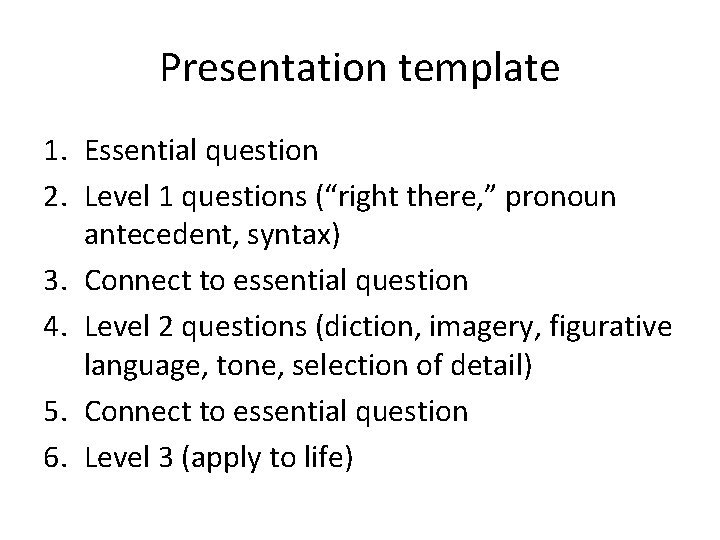 Presentation template 1. Essential question 2. Level 1 questions (“right there, ” pronoun antecedent,