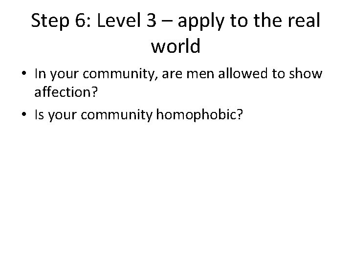 Step 6: Level 3 – apply to the real world • In your community,