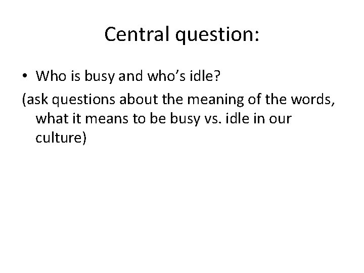 Central question: • Who is busy and who’s idle? (ask questions about the meaning