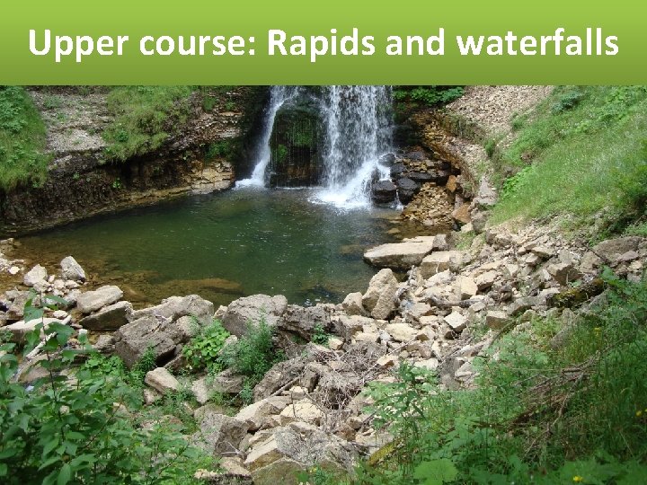 Upper course: Rapids and waterfalls 