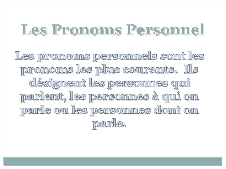 Les Pronoms Personnel Les pronoms personnels sont les pronoms les plus courants. Ils désignent