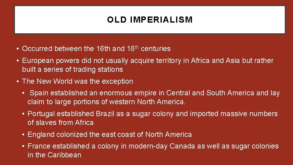 OLD IMPERIALISM • Occurred between the 16 th and 18 th centuries • European