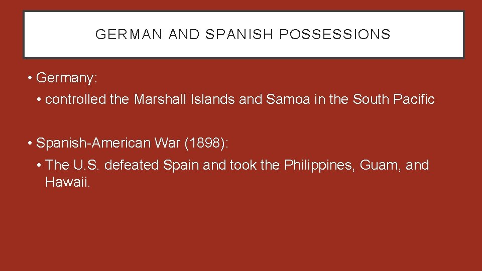 GERMAN AND SPANISH POSSESSIONS • Germany: • controlled the Marshall Islands and Samoa in