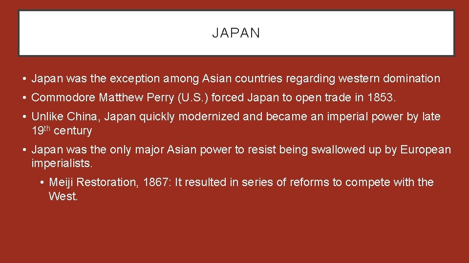 JAPAN • Japan was the exception among Asian countries regarding western domination • Commodore