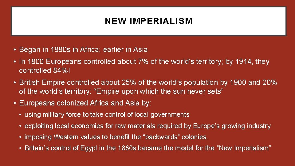 NEW IMPERIALISM • Began in 1880 s in Africa; earlier in Asia • In