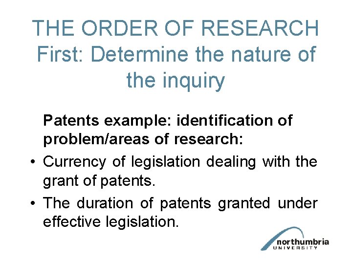 THE ORDER OF RESEARCH First: Determine the nature of the inquiry Patents example: identification THE ORDER OF RESEARCH First: Determine the nature of the inquiry Patents example: identification