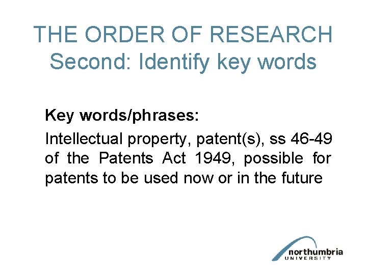 THE ORDER OF RESEARCH Second: Identify key words Key words/phrases: Intellectual property, patent(s), ss THE ORDER OF RESEARCH Second: Identify key words Key words/phrases: Intellectual property, patent(s), ss