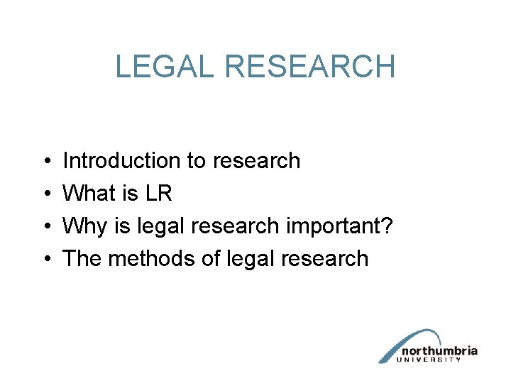 LEGAL RESEARCH • • Introduction to research What is LR Why is legal research LEGAL RESEARCH • • Introduction to research What is LR Why is legal research