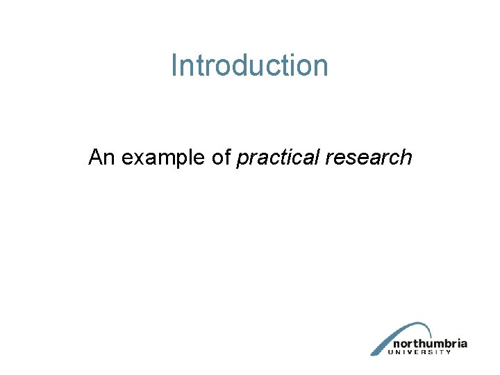 Introduction An example of practical research Introduction An example of practical research
