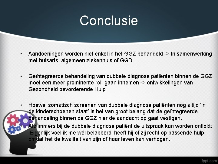 Conclusie • Aandoeningen worden niet enkel in het GGZ behandeld -> In samenwerking met