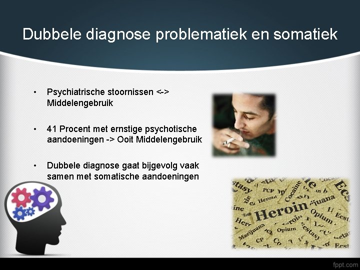 Dubbele diagnose problematiek en somatiek • Psychiatrische stoornissen <-> Middelengebruik • 41 Procent met