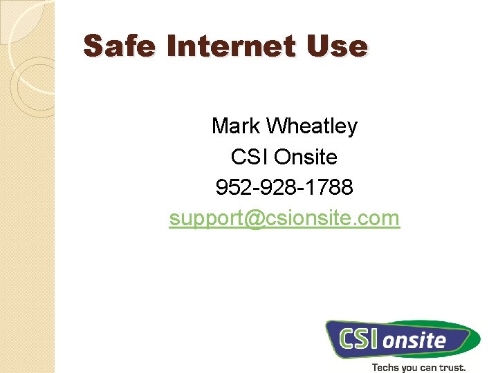 Safe Internet Use Mark Wheatley CSI Onsite 952 -928 -1788 support@csionsite. com 
